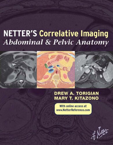 Netters Correlative Imaging Abdominal And Pelvic Anatomy With Online Access Netter Clinical Science 1st Edition Drew A Torigian Md Ma