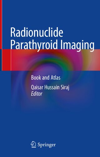 Radionuclide Parathyroid Imaging Book And Atlas 1st Ed 2019 Qaisar Hussain Siraj Editor
