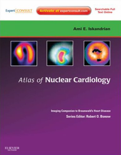 Atlas Of Nuclear Cardiology Imaging Companion To Braunwalds Heart Disease Expert Consult Online And Print Imaging Techniques To Braunwalds Heart Disease 1st Edition Ami E Iskandrian Md Macc Faha Fasnc