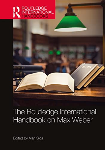 The Routledge International Handbook On Max Weber Routledge International Handbooks 1st Edition Alan Sica Editor