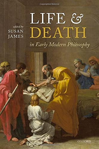 Life And Death In Early Modern Philosophy 1st Edition Susan James Editor