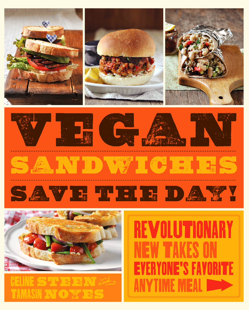 Vegan Sandwiches Save The Day Revolutionary New Takes On Everyones Favorite Anytime Meal Celine Steen Tamasin Noyes