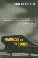 Madness On The Couch Blaming The Victim In The Heyday Of Psychoanalysis Edward Dolnick