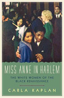 Miss Anne In Harlem The White Women Of The Black Renaissance Carla Kaplan