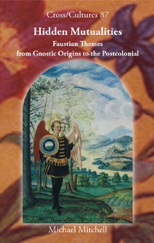Hidden Mutualities Faustian Themes From Gnostic Origins To The Postcolonial Michael Mitchell