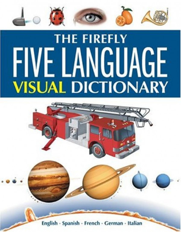 The Firefly Five Language Visual Dictionary English Spanish French German Italian 1st Edition Jeanclaude Corbeil