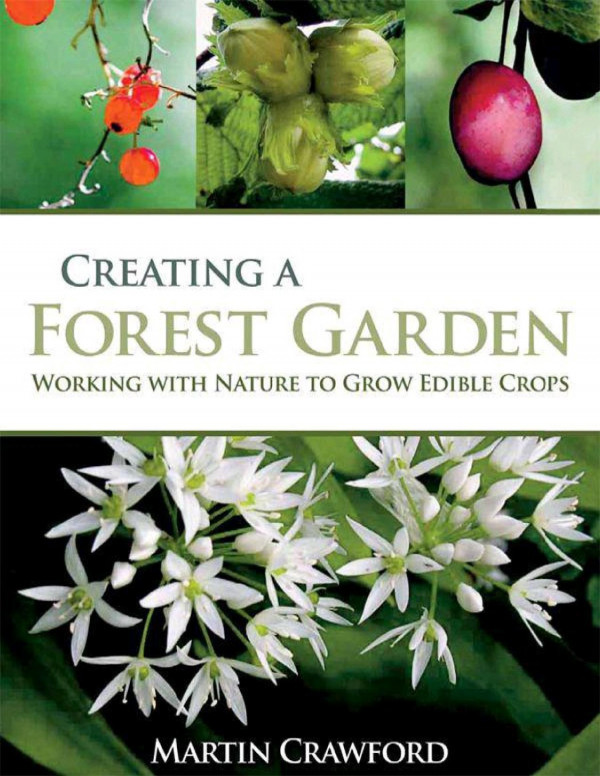 Creating A Forest Garden Working With Nature To Grow Edible Crops Martin Crawford