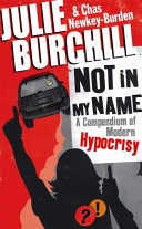 Not In My Name A Compendium Of Modern Hypocrisy Julie Burchill