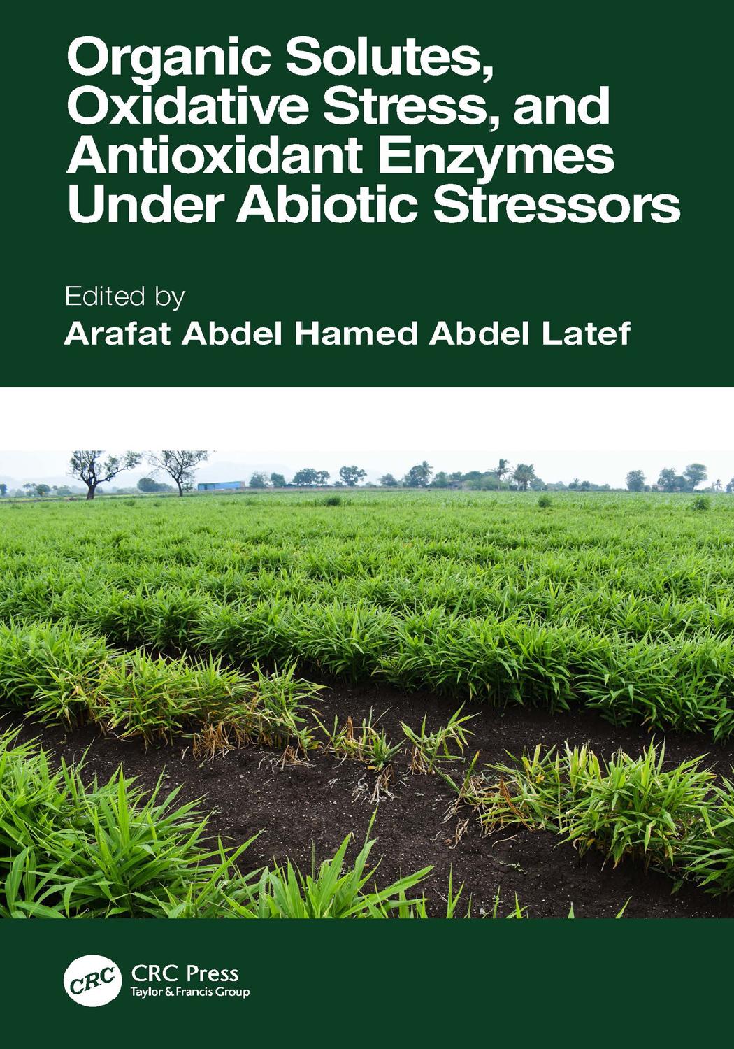 Organic Solutes Oxidative Stress And Antioxidant Enzymes Under Abiotic Stressors Edited By Arafat Abdel Hamed Abdel Latef