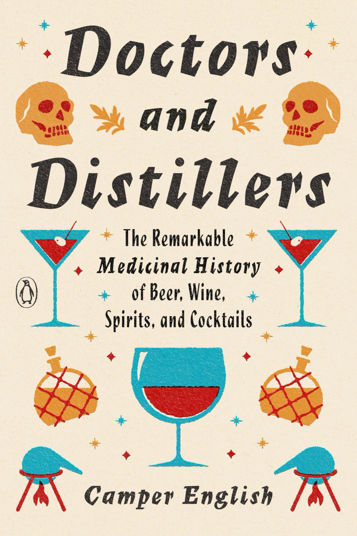 Doctors And Distillers The Remarkable Medicinal History Of Beer Wine Spirits And Cocktails Camper English