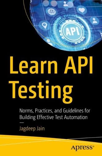 Learn Api Testing Norms Practices And Guidelines For Building Effective Test Automation Jagdeep Jain