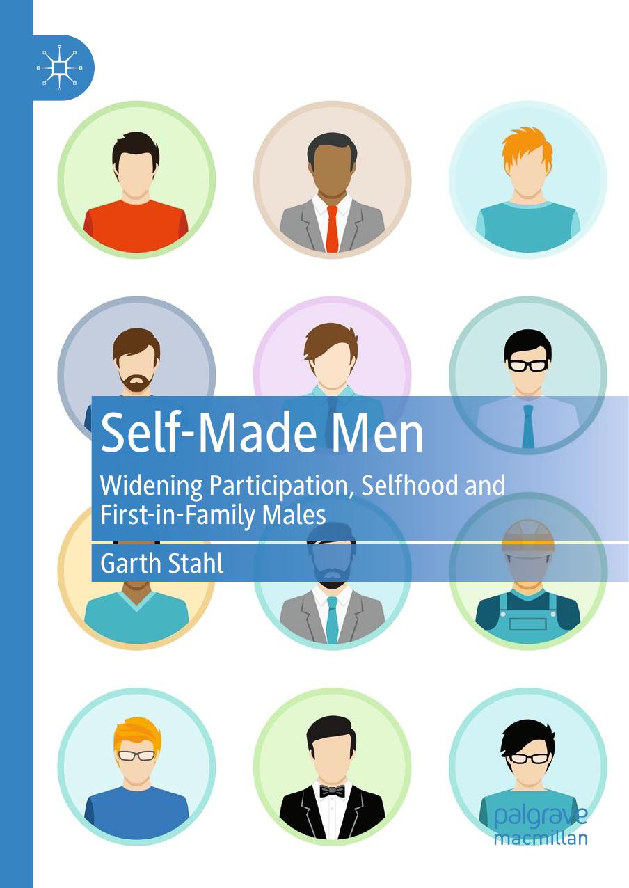 Selfmade Men Widening Participation Selfhood And Firstinfamily Males Garth Stahl