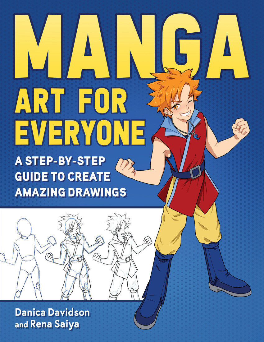 Manga Art For Everyone A Stepbystep Guide To Create Amazing Drawings Danica Davidson
