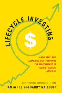 Lifecycle Investing A New Safe And Audacious Way To Improve The Performance Of Your Retirement Portfolio Ian Ayres Barry Nalebuff