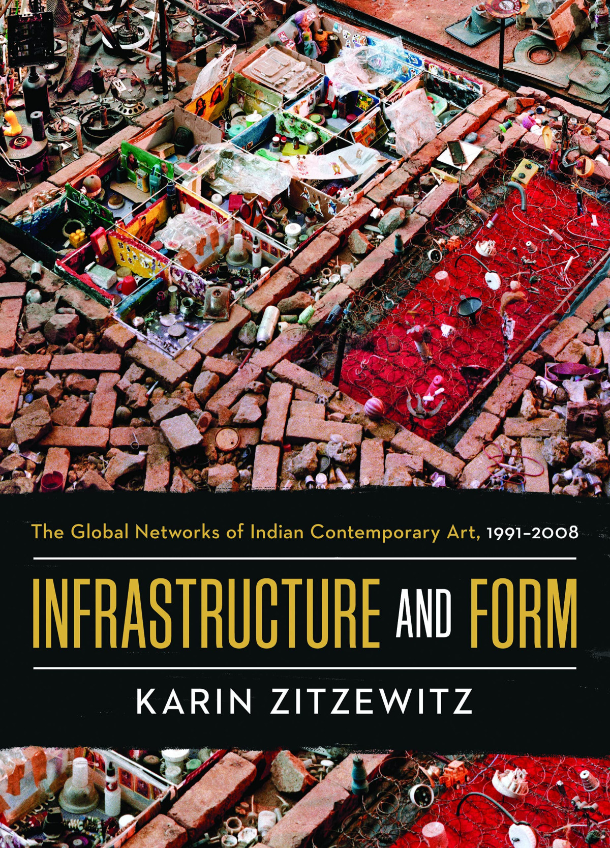 Infrastructure And Form The Global Networks Of Indian Contemporary Art 19912008 Karin Zitzewitz