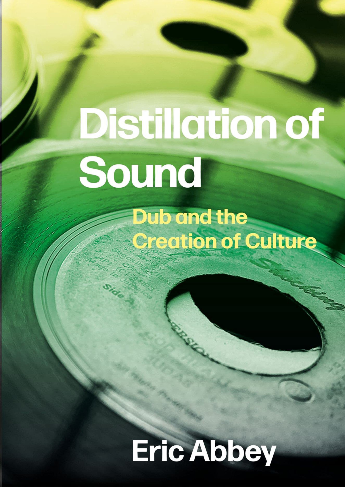 Distillation Of Sound Dub And The Creation Of Culture Eric Abbey