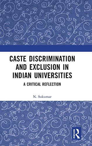 Caste Discrimination And Exclusion In Indian Universities A Critical Reflection 1st Edition N Sukumar