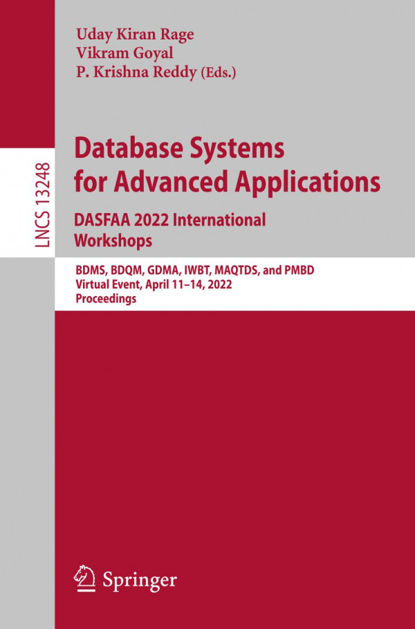 Database Systems For Advanced Applications Dasfaa 2022 International Workshops Bdms Bdqm Gdma Iwbt Maqtds And Pmbd Virtual Event April 1114 Lecture Notes In Computer Science 13248 1st Ed 2022 Uday Kiran Rage Editor