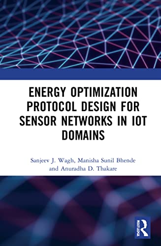 Energy Optimization Protocol Design For Sensor Networks In Iot Domains 1st Edition Sanjeev J Wagh