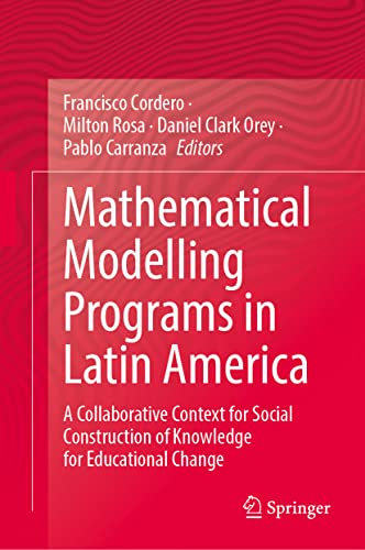 Mathematical Modelling Programs In Latin America A Collaborative Context For Social Construction Of Knowledge For Educational Change 1st Ed 2022 Milton Rosa Editor