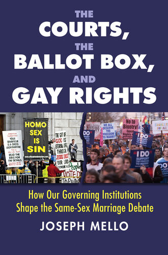 The Courts The Ballot Box And Gay Rights How Our Governing Institutions Shape The Samesex Marriage Debate Joseph Mello