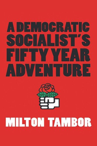 A Democratic Socialists Fifty Year Adventure Milton Tambor