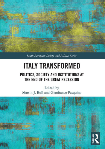 Italy Transformed Politics Society And Institutions At The End Of The Great Recession Martin Bull Gianfranco Pasquino
