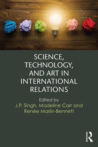 Science Technology And Art In International Relations J P Singh Madeline Carr Rene Marlinbennett