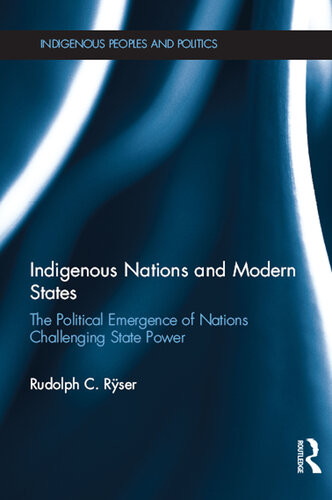 Indigenous Nations And Modern States The Political Emergence Of Nations Challenging State Power Rudolph C Rser