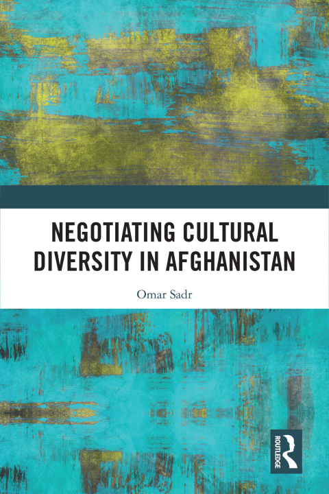 Negotiating Cultural Diversity In Afghanistan Omar Sadr