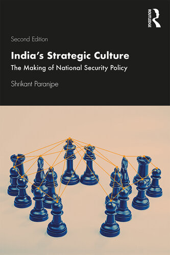 Indias Strategic Culture The Making Of National Security Policy Shrikant Paranjpe