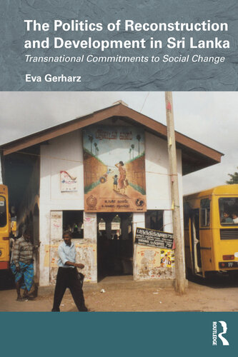 The Politics Of Reconstruction And Development In Sri Lanka Transnational Commitments To Social Change Eva Gerharz