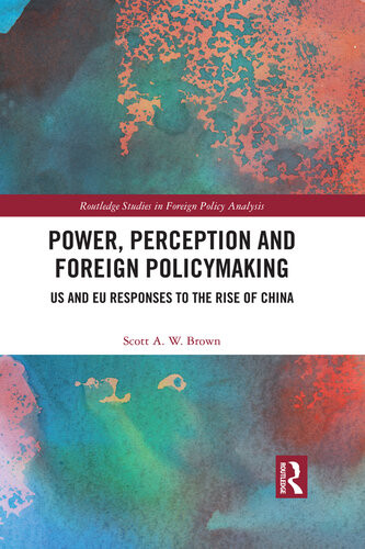 Power Perception And Foreign Policymaking Us And Eu Responses To The Rise Of China Scott A W Brown