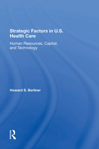 Strategic Factors In Us Health Care Human Resources Capital And Technology Howard S Berliner