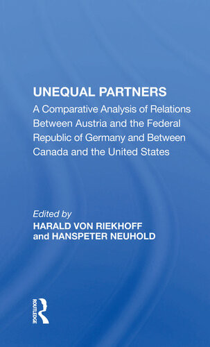 Unequal Partners A Comparative Analysis Of Relations Between Austria And The Federal Republic Of Germany And Between Canada And The United States Harald Von Riekhoff