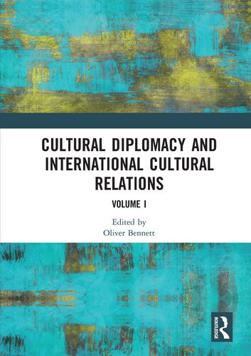 Cultural Diplomacy And International Cultural Relations Volume I 1st Edition Oliver Bennett