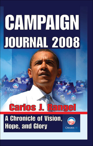 Campaign Journal 2008 A Chronicle Of Vision Hope And Glory Carlos Rangel