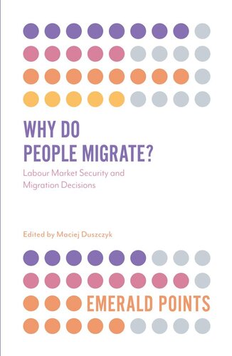 Why Do People Migrate Labour Market Security And Migration Decisions 1st Edition Maciej Duszczyk