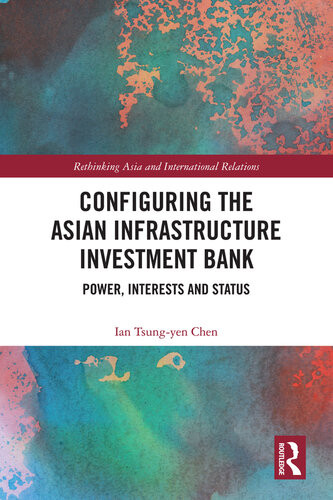 Configuring The Asian Infrastructure Investment Bank Power Interests And Status Ian Tsungyen Chen