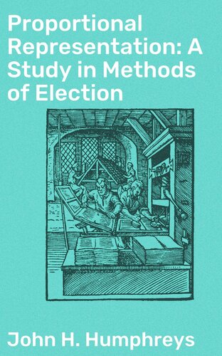Proportional Representation A Study In Methods Of Election John H Humphreys