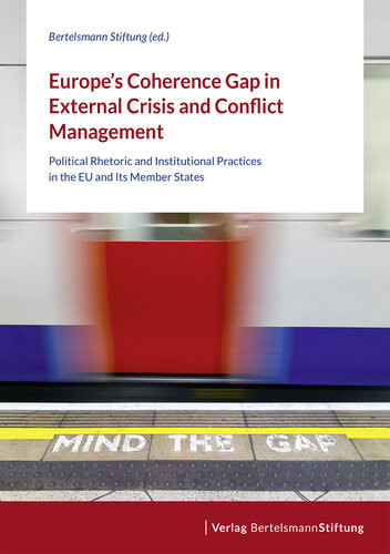 Europes Coherence Gap In External Crisis And Conflict Management Political Rhetoric And Institutional Practices In The Eu And Its Member States Bertelsmann Stiftung Ed