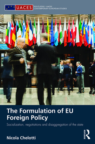 The Formulation Of Eu Foreign Policy Socialization Negotiations And Disaggregation Of The State Nicola Chelotti