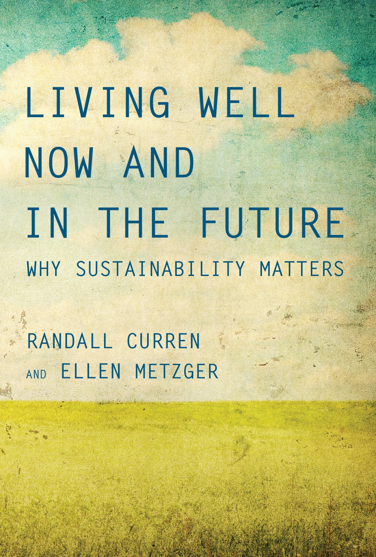 Living Well Now And In The Future Why Sustainability Matters The Mit Press 1st Edition Randall Curren