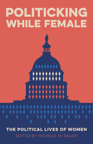 Politicking While Female The Political Lives Of Women Nichole M Bauer Editor