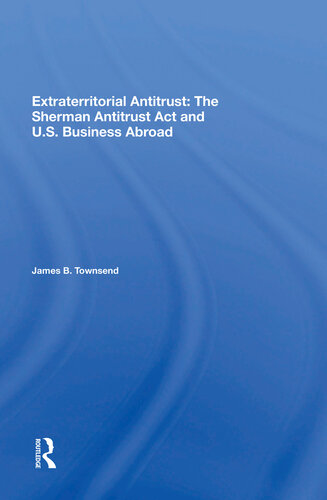 Extraterritorial Antitrust The Sherman Antitrust Act And Us Business Abroad James B Townsend