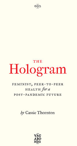 The Hologram Feminist Peertopeer Health For A Postpandemic Future Cassie Thornton