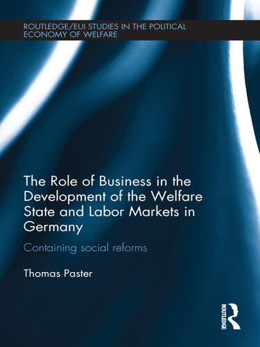 The Role Of Business In The Development Of The Welfare State And Labor Markets In Germany Containing Social Reforms Thomas Paster