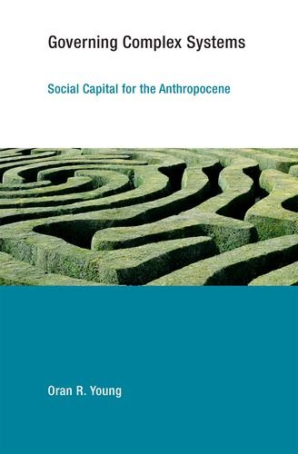 Governing Complex Systems Social Capital For The Anthropocene Oran R Young