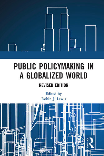 Public Policymaking In A Globalized World Revised Edition Robin J Lewis