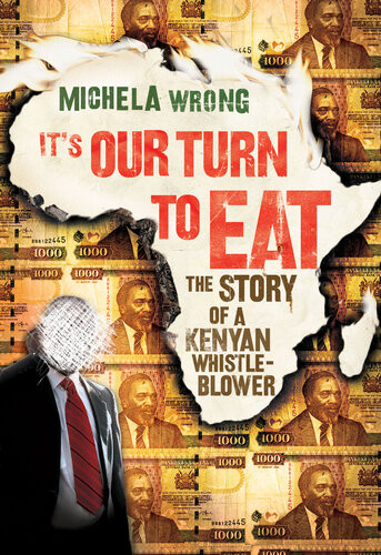 Its Our Turn To Eat The Story Of A Kenyan Whistleblower Michela Wrong